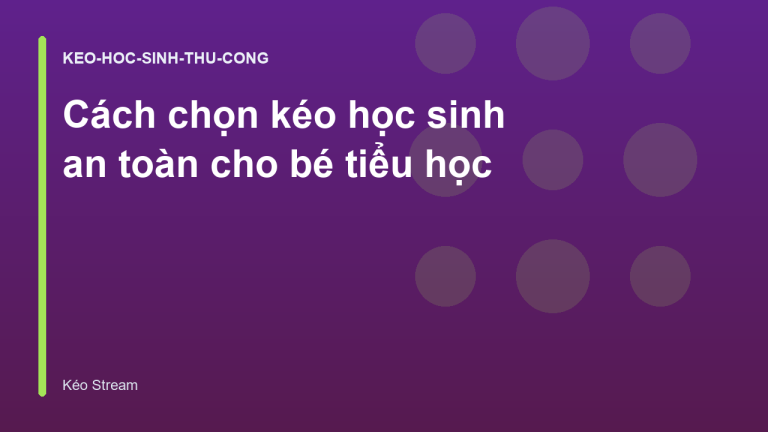Cách chọn kéo học sinh an toàn cho bé tiểu học