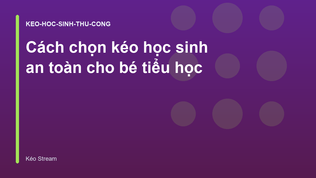 Cách chọn kéo học sinh an toàn cho bé tiểu học
