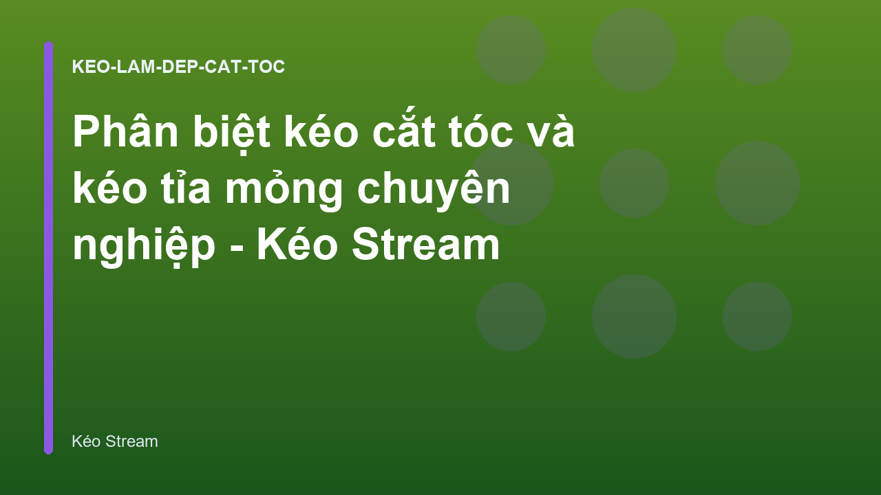 Phân biệt kéo cắt tóc và kéo tỉa mỏng chuyên nghiệp - Kéo Stream